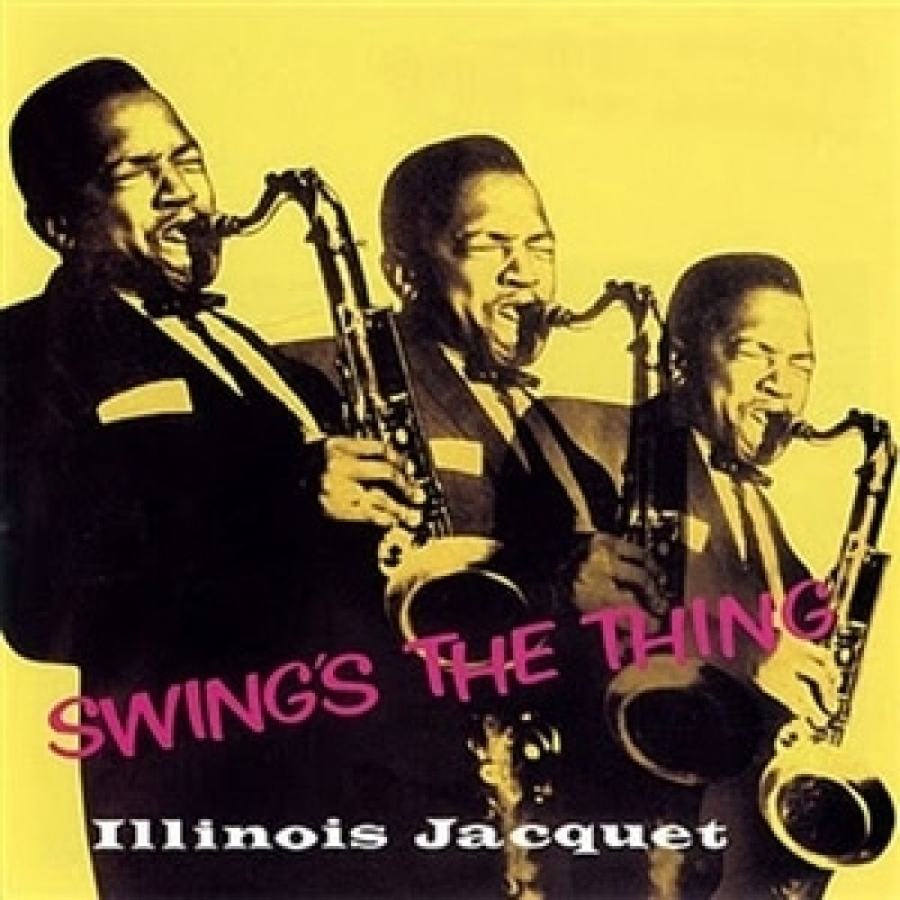 Illinois Jacquet - Swing's the Thing